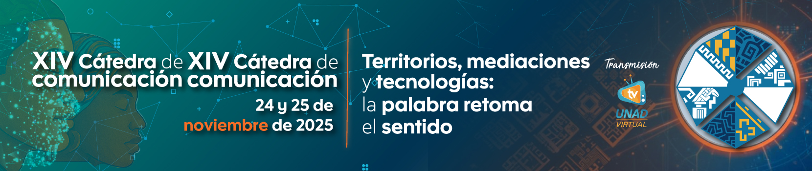 XIV Cátedra de comunicación UNAD “Territorios, mediaciones y tecnologías: la palabra retoma el sentido”