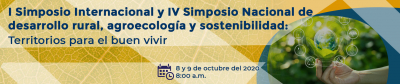 I Simposio Internacional y IV Simposio Nacional de Desarrollo Rural, Agroecologia y Sostenibilidad:  Territorios para el buen vivir