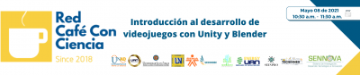Conferencia Red Café con Ciencia: Introducción al desarrollo de videojuegos con Unity y Blender
