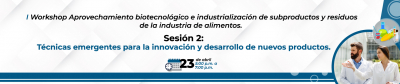 I Workshop Aprovechamiento biotecnológico e industrialización de subproductos y residuos de la industria de alimentos 16 al 30 de abril sesión 2