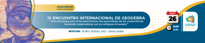 IV Encuentro Internacional de GeoGebra una estrategia para el fortalecimiento del aprendizaje de las matemáticas haciendo matemáticas con un enfoque innovador"