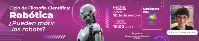 Ciclo de Filosofía Científica: Robótica. Dra. Ana Cuevas Badallo, Directora del Departamento de Filosofía, Lógica y Estética y Profesora del Doctorado Interuniversitario de en Lógica y Filosofía de la Ciencia