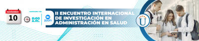 II Encuentro Internacional de Investigación en Administración en Salud 	