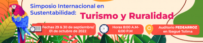 Simposio Internacional en Sustentabilidad: Turismo y Ruralidad - Ibagué Tolima, 29 y 30 de Septiembre y 01 de Octubre de 2022	
