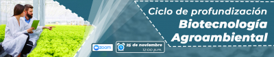 Ciclo de Profundización en Biotecnología Agroambiental:  La biotecnología como herramienta relevante en el desarrollo rural