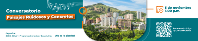 Conversatorio: Paisajes Ruidosos y Concretos