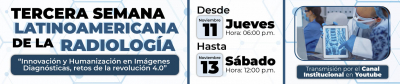 TERCERA SEMANA LATINOAMERICA DE LA RADIOLOGÍA:  Innovación y Humanización en Imágenes Diagnósticas, retos de la revolución 4.0