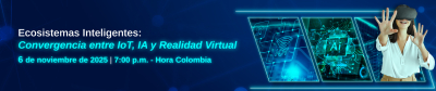 Ecosistemas Inteligentes: Convergencia entre IoT, IA y Realidad Virtual