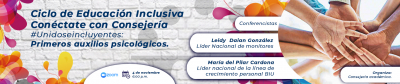 Ciclo de Educación Inclusiva Conéctate con Consejería #Unidoseincluyentes:  Primeros auxilios psicológicos