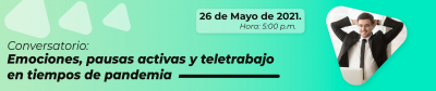 Conversatorio: Emociones, Pausas Activas Y Teletrabajo En Tiempos De Pandemia