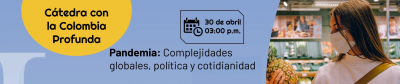 Cátedra con la Colombia Profunda - Pandemia: complejidades globales, política y cotidianidad