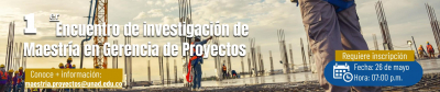 I Encuentro de investigación de Maestría en Gerencia de Proyectos