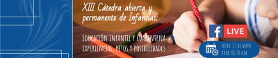 XIII Cátedra abierta y permanente de Infancias: Educación infantil y cuarentena: experiencias, retos y posibilidades 