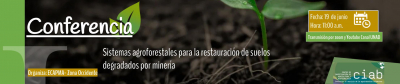 Conferencia: Sistemas agroforestales para la restauración de suelos degradados por minería