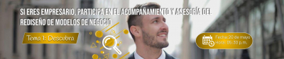Tema 1 descubra: Si eres empresario, participa en el acompañamiento y asesoría del rediseño de modelos de negocios