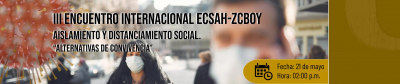 III encuentro internacional ECSAH ZCBOY Aislamiento y distanciamiento social. “Alternativas de convivencia” 