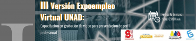III Versión expoempleo virtual UNAD: Capacitación en grabación de video para presentación de perfil profesional 