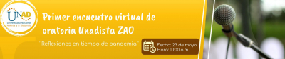 Primer encuentro virtual de oratoria Unadista ZAO - Reflexiones en tiempos de pandemia