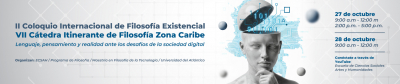 II Coloquio Internacional de Filosofía Existencial y VII Cátedra Itinerante de Filosofía Zona Caribe: Lenguaje, pensamiento y realidad ante los desafíos de la sociedad digital