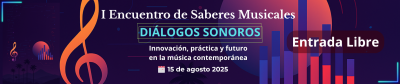 I Encuentro de Saberes Musicales: “Diálogos Sonoros: Innovación, práctica y futuro en la música contemporánea” 