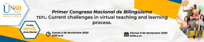 Primer Congreso Nacional de Bilingüismo “TEFL: CURRENT CHALLENGES IN VIRTUAL TEACHING AND LEARNING PROCESS”