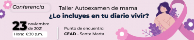 Conferencia-Taller Autoexamen de mama ¿Lo incluyes en tu diario vivir?