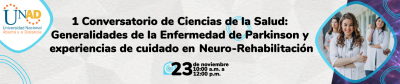I Conversatorio de Ciencias de la Salud: Generalidades de la Enfermedad de Parkinson y experiencias de cuidado en Neurorrehabilitación
