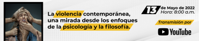 “La violencia contemporánea, una mirada desde los enfoques de la psicología y la filosofía.” 