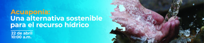 Acuaponía: Una alternativa sostenible para el recurso hídrico