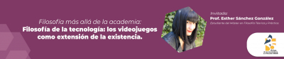 Filosofía más allá de la academia. Filosofía de la tecnología: los videojuegos como extensión de la existencia