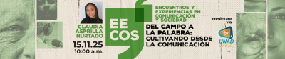 EECOS:  Encuentros y Experiencias en Comunicación y Sociedad. Del campo a la palabra: cultivando desde la comunicación. 