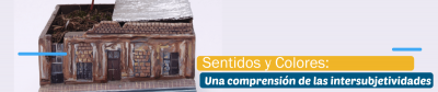 Exposición - Sentidos y Colores: Una comprensión de las Intersubjetividades