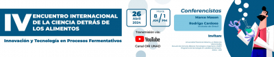 IV ENCUENTRO INTERNACIONAL DE LA CIENCIA DETRÁS DE LOS ALIMENTOS "Innovación y Tecnología en Procesos Fermentativos"