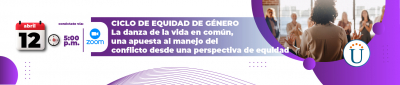 Ciclo de Equidad de género: La danza de la vida en común, una apuesta al manejo del conflicto desde una perspectiva de equidad.