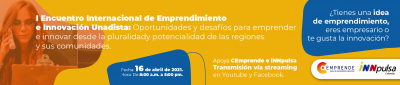 I. Encuentro Internacional de Emprendimiento e Innovación Unadista.  Oportunidades y desafios para emprender e innovar desde la pluralidad y potencialidad de las regiones y sus comunidades