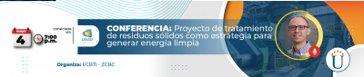 CONFERENCIA: Proyecto de tratamiento de residuos sólidos como estrategia para generar energía limpia