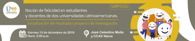 Simposio Noción de felicidad en estudiantes y docentes de dos universidades latinoamericanas. / Socialización de resultados proyecto de investigación.