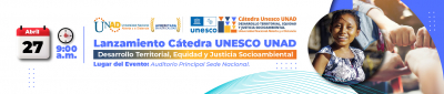 Lanzamiento Cátedra UNESCO UNAD Desarrollo Territorial,  Equidad y Justicia Socioambiental