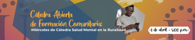 Cátedra Abierta de Formación Comunitaria: Miércoles de Catedra Salud Mental en la Ruralidad