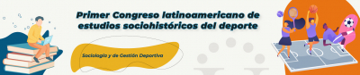 Primer Congreso latinoamericano de estudios sociohistóricos del deporte									