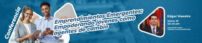 Conferencia Emprendimientos Emergentes: Empoderando jóvenes como agentes de cambio