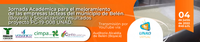 Jornada Académica para el mejoramiento de las empresas lácteas del municipio de Belén (Boyacá) y Socialización resultados proyecto PG-19-008 UNAD