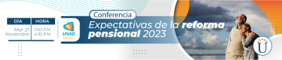 Foro “Expectativas de la Reforma Pensional 2023 ”